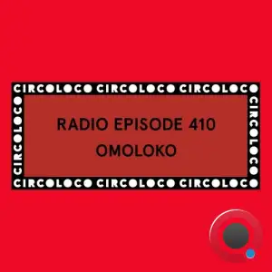 Omoloko - Circoloco Radio 410 (2025-08-07)