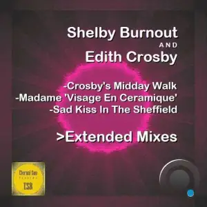 Shelby Burnout & Edith Crosby - Crosby's Midday Walk / Madame ''Visage En Ceramique'' / Sad Kiss In The Sheffield (2025)