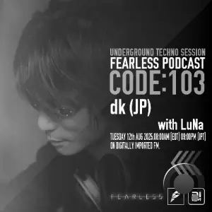 Dk (Jp) & Luna - Fearless Podcast 103 (2025-08-12)