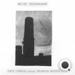Chris Connelly - White Phosphorus (Chris Connelly plays Throbbing Gristle) (2025)
