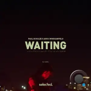 Paul Schulze x Aiko x whoisanyelo - Waiting (2025)