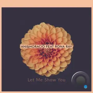 Ani And Horacio x Rona Ray - Let Me Show You (2025)