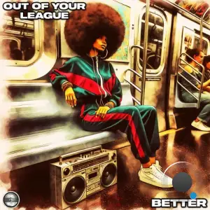 Out Of Your League - Better (2025)