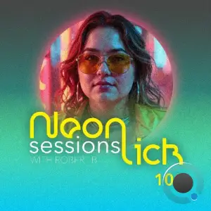 Robert B - Neonlick Sessions Episode 101 (2025-08-16)