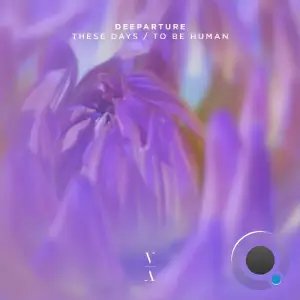 Deeparture (nl) - These Days / To Be Human (2025)