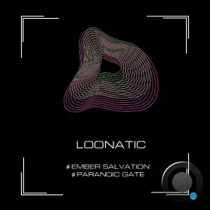 Loonatic - Ember Salvation / Paranoic Gate (2025)