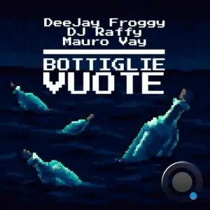 DJ Raffy & Mauro Vay & DeeJay Froggy - Bottiglie Vuote (2025)