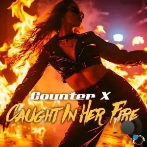 Counter X - Caught In Her Fire (2025)