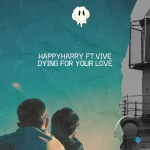 happyharry ft. Vive - Dying For Your Love (2025)