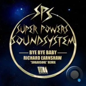 Super Powers Soundsystem - Bye Bye Baby (Richard Earnshaw Sugarsoul Remix) (2025)