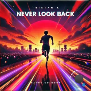 Tristan K - Never Look Back (2025)