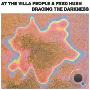 At The Villa People & Fred Hush - Bracing The Darkness (2025)