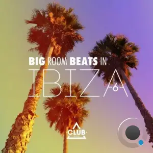 Big Room Beats in Ibiza, Vol. 6 (2025)