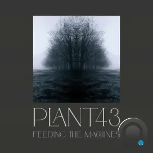 Plant43 - Feeding The Machines (2025)