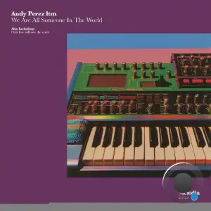 Andy Perez Itm - We Are All Someone in the World (2025)