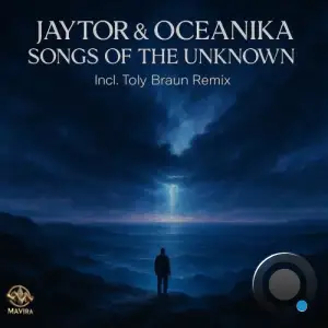 Jaytor and Oceanika and Toly Braun - Songs of the Unknown (2025)
