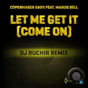 Copenhagen Bass feat. Manus Bell - Let Me Get It (Come On) (DJ Ruchir Remix) (2025)