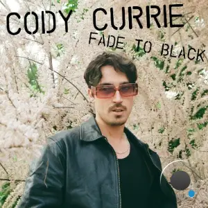 Cody Currie - Fade To Black (2025)