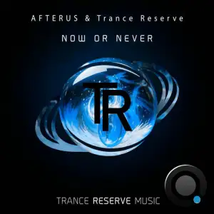 AFTERUS & Trance Reserve - Now or Never (2025)