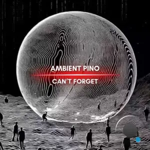 Ambient Pino - Can't Forget (2025)