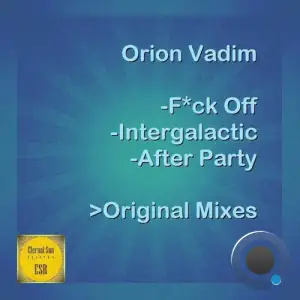Orion Vadim - Fuck Off, Intergalactic, After Party Ep (2025)