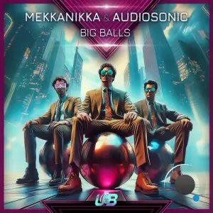 Mekkanikka Vs. Audiosonic - Big Balls (2025)