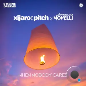 Xijaro & Pitch & Christina Novelli - When Nobody Cares (2025)