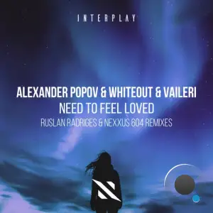 Alexander Popov & Whiteout & VAILERI - Need To Feel Loved (Remixes) (2025)