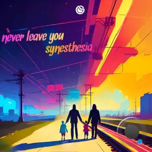 Synesthesia - Never Leave You (2025)