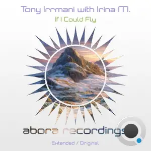Tony Irrmani & Irina M. - If I Could Fly (2025)