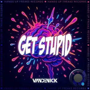 VANDENICK - Get Stupid (2025)