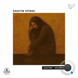 Agustin Petros - Unrefined | Dreaming (2025)