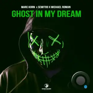 Marc Korn x Semitoo x Michael Roman - Ghost in My Dream (2025)