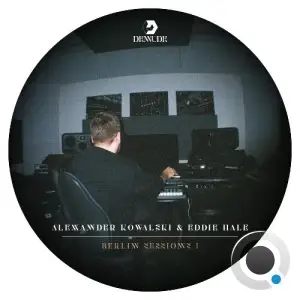 Alexander Kowalski & Eddie Hale - Berlin Sessions I (2025)