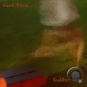 Kent Boca - Rubber Legs (2025)