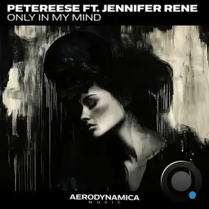 Petereese Feat Jennifer Rene - Only In My Mind (2025)