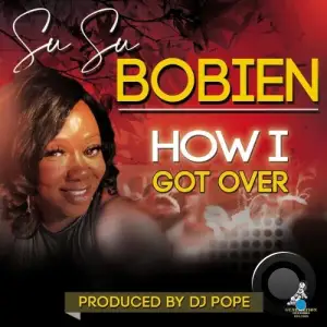 Su Su Bobien x DjPope - How I Got Over (2025)