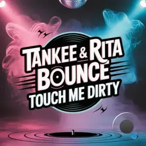 TanKee & Rita Bounce - Touch Me Dirty (2025)