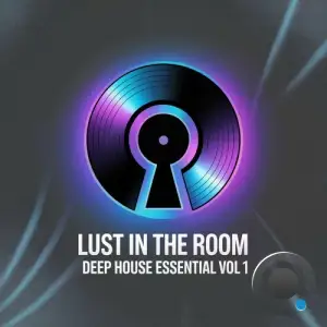 Lust in the Room: Deep House Essential Vol 1 (2025)