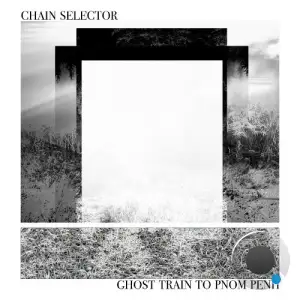 Chain Selector - Ghost Train To Pnom Penh (2025)