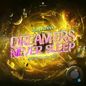 Jay Reeve - Dreamers Never Sleep (Melodic Madness Ost) (2025)
