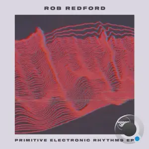 Rob Redford - Primitive Electronic Rhythms (2025)