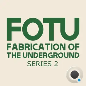 FOTU (Fabrication of the Underground) Series 2 (2025)