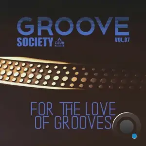 Groove Society - For the Love of Grooves., Vol.07 (2025)