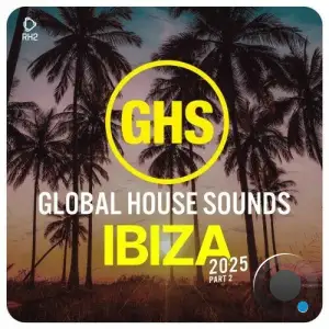 Global House Sounds - Ibiza 2025, Pt. 2 (2025)