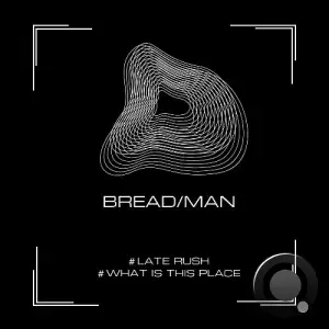 Bread/Man - Late Rush / What Is This Place (2025)