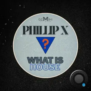 Phillip X - What Is House (2025)