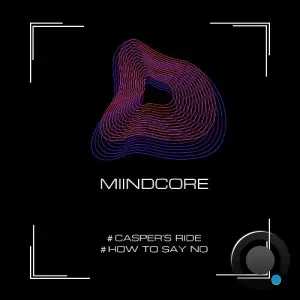 MIINDCORE - Casper's Ride / How To Say No (2025)