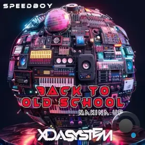 Xdasystem & Speedboy - Back to Old School (Makina Up) (2025)