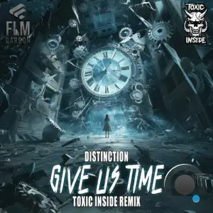 Distinction & Toxic Inside - Give Us Time (ToXic Inside Remix) (2025)